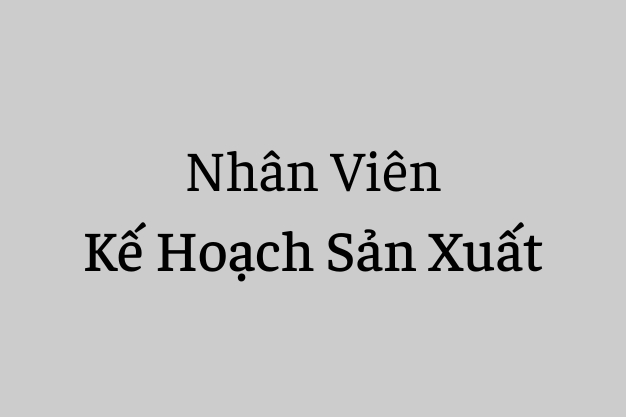 HANGKI tuyển dụng Kế hoạch sản xuất